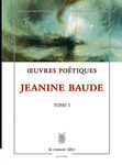 Œuvres Poétiques Tome 1 (Jeanine Baude)