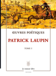 Œuvres Poétiques Tome 1 (Patrick Laupin)