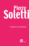 Le silence, ses rebords (Pierre Soletti)