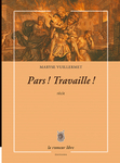 Pars ! Travaille ! (Vuillermet Maryse)