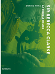 Sir Rebecca Clarke ou La Double Hélice (Khan Sophie)